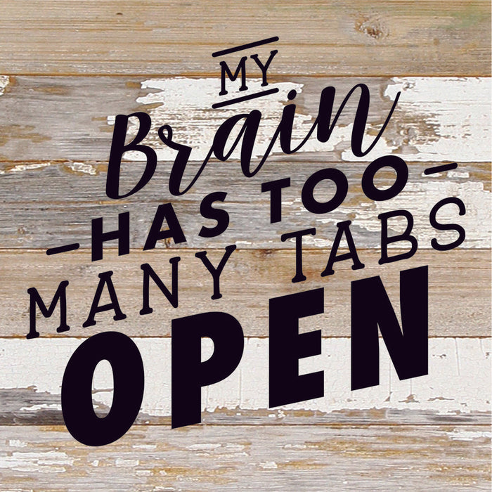 My Brain Has Too Many Tabs Open / 10X10 Reclaimed Wood Sign